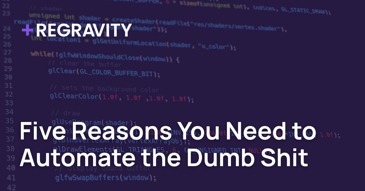 Five Reasons You Need to Automate the Dumb Shit
